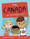 My Canada: An Illustrated Atlas