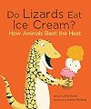 Do Lizards Eat Ice Cream?: How Animals Beat the Heat