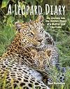 A Leopard Diary: My Journey into the Hidden World of a Mother and Her Cubs
