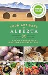 Food Artisans of Alberta: Your Trail Guide to the Best of our Locally Crafted Fare