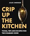Crip Up the Kitchen: Tools, Tips, and Recipes for the Disabled Cook