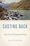 Casting Back: Sixty Years of Writing and Fishing