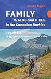 Family Walks & Hikes Canadian Rockies β 2nd Edition, Volume 1: Bragg Creek β Kananaskis β Bow Valley (Family Walks and Hikes)
