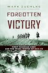 Forgotten Victory: First Canadian Army and the Cruel Winter of 1944-45