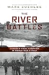 The River Battles: Canada’s Final Campaign in World War II Italy (Canadian Battle Series)