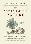 The Secret Wisdom of Nature: Trees, Animals, and the Extraordinary Balance of All Living Things -― Stories from Science and Observation (The Mysteries of Nature, 3)