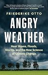 Angry Weather: Heat Waves, Floods, Storms, and the New Science of Climate Change
