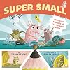 Super Small: Miniature Marvels of the Natural World