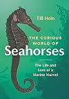 The Curious World of Seahorses: The Life and Lore of a Marine Marvel