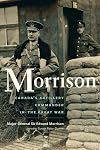 Morrison : The Long-Lost Memoir of Canada's Artillery Commander in the Great War