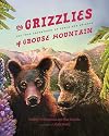 The Grizzlies of Grouse Mountain: The True Adventures of Coola and Grinder