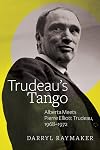 Trudeau's tango : Alberta meets Pierre Elliott Trudeau, 1968-1972