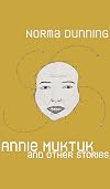 Annie Muktuk and Other Stories (Robert Kroetsch Series)
