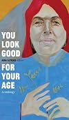 You look good for your age : an anthology