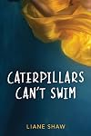 Caterpillars Can't Swim