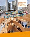 Municipal Government (Understanding Canadian Government and Citizenship Series)