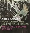 Àdisòkàmagan / Nous connaître un peu nous-mêmes / We’ll all become stories: A Survey of Art in the Ottawa-Gatineau Region