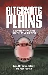 Alternate Plains: An Anthology of Speculative Fiction