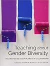 Teaching About Gender Diversity: Teacher-tested Lesson Plans for K–12 Classrooms