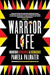 Warrior Life: Indigenous Resistance and Resurgence