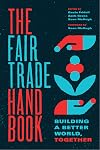 The Fair Trade Handbook: Building a Better World, Together
