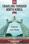 Traveling Through North Korea: Adventures in the Hermit Kingdom