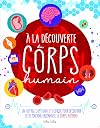À la découverte du corps humain: Un voyage captivant et ludique pour découvrir cette machine fascinante, le corps humain !
