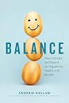 Balance: How to Invest and Spend for Happiness, Health, and Wealth