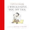I Would Give You My Tail