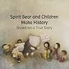 Spirit Bear and Children Make History: Based on a True Story