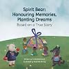 Spirit Bear: Honouring Memories, Planting Dreams: Based on a True Story