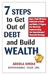 7 Steps to Get Out of Debt and Build Wealth: How I Paid Off Over $390,000 of Debt and Built a 7-Figure Net Worth by Implementing the Supercharged Financial Strategy
