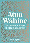 Atua Wāhine: The ancient wisdom of Maori goddesses and how to navigate modern life