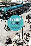 Anxious Joburg: The inner lives of a global South city