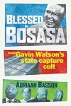 Blessed by Bosasa: Inside Gavin Watson's State Capture Cult