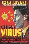 China Virus: How Justin Trudeau's Pro-Communist Ideology Is Putting Canadians in Danger