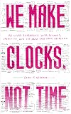 We Make Clocks, Not Time: My Lived Experience with Psychosis, Creativity, and the Ideas That Have Helped Me