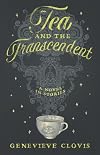 Tea and the Transcendent: A Novel in Stories