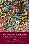 Unsettling Colonialism in the Canadian Criminal Justice System