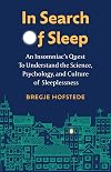 In Search of Sleep: An Insomniac's Quest to Understand the Science, Psychology, and Culture of Sleeplessness