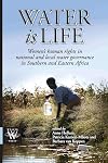 Water is Life. Women's human rights in national and local water governance in Southern and Eastern Africa