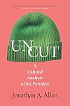 UNCUT : a cultural analysis of the foreskin