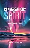 Conversations with Spirit: Awakening the Heart in Challenging Times