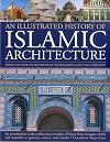 An Illustrated History of Islamic Architecture