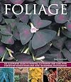 Foliage: An illustrated guide to varieties, cultivation and care, with step-by-step instructions and over 150 inspiring photographs