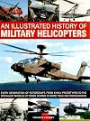 An Illustrated History of Military Helicopters: Every Generation Of Rotorcraft, From Early Prototypes To The Specialist Models Of Today, Shown In Over 200 Photographs