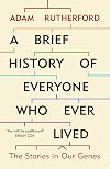 A Brief History of Everyone Who Ever Lived: The Human Story Retold Through Our Genes