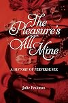 The Pleasure's All Mine: A History of Perverse Sex