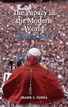 The Papacy in the Modern World: A Political History