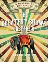 The Greatest Shows on Earth: A History of the Circus